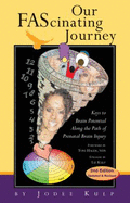 Our Fascinating Journey: The Best We Can Be: Keys to Brain Potential Along the Path of Prenatal Brain Injury - Kulp, Jodee
