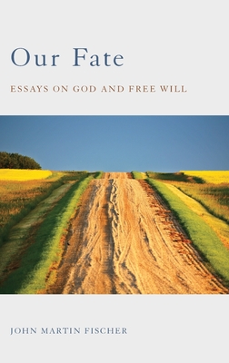 Our Fate: Essays on God and Free Will - Fischer, John Martin