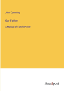 Our Father: A Manual of Family Prayer