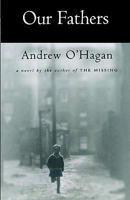 Our Fathers: A Novel by the Author of the Missing - O'Hagan, Andrew, and O'Hagan, Bob