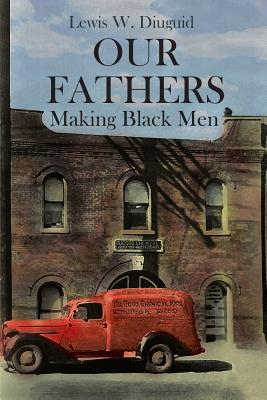 Our Fathers: Making Black Men - Diuguid, Lewis W