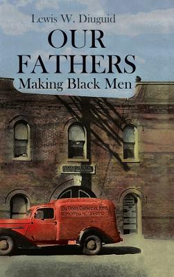 Our Fathers: Making Black Men - Diuguid, Lewis