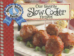 Our Favorite Slow-Cooker Recipes Cookbook: Serve Up Meals That Are Piping Hot, Delicious and Ready When You Are...and Your Slow Cooker Does All the Work!