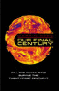 Our Final Century: A Scientist's Warning: How Terror, Error, and Environmental Disaster Threaten Humankind's Future in This Century - On Earth and Beyond - Heinemann (Creator)