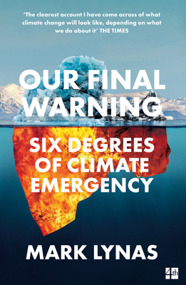 Our Final Warning: Six Degrees of Climate Emergency - Lynas, Mark