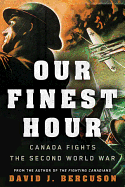 Our Finest Hour: Canada Fights the Second World War