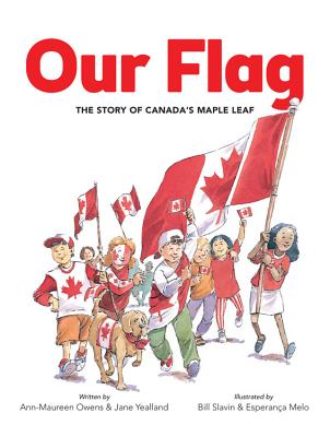 Our Flag: The Story of Canada's Maple Leaf - Owens, Ann-Maureen, and Yealland, Jane