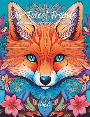 Our Forest Friends: A relaxing coloring book for adults - Volume 2 - Life, A Colorful