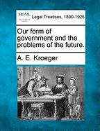 Our Form of Government and the Problems of the Future