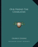 Our Friend The Charlatan