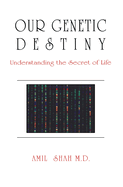 Our Genetic Destiny: Understanding the Secret of Life