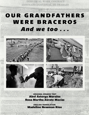 Our Grandfathers Were Braceros And We Too... - Zarate Macias, Rosa Martha, and Rios, Madeline Newman (Translated by), and Morales, Abel Astorga