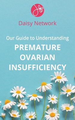 Our Guide to Understanding Premature Ovarian Insufficiency - Bennie, Amy, and MacLaren, Kate (Contributions by), and O'Keeffe, Catherine (Contributions by)