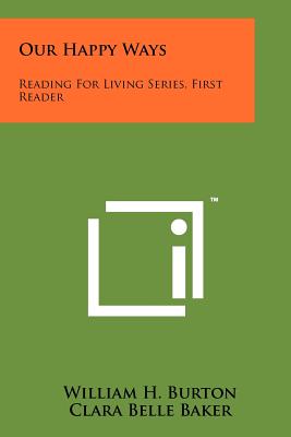 Our Happy Ways: Reading for Living Series, First Reader - Burton, William H, and Baker, Clara Belle, and Kemp, Grace K