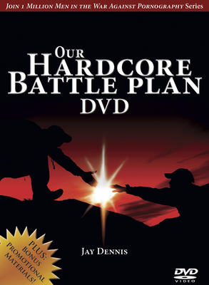 Our Hardcore Battle Plan DVD: Joining in the War Against Pornography - Dennis, Jay