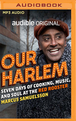 Our Harlem: Seven Days of Cooking, Music and Soul at the Red Rooster - Samuelsson, Marcus (Read by)