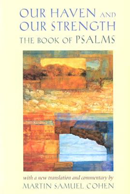 Our Haven and Our Strength: The Book of Psalms - Cohen, Martin Samuel (Editor)