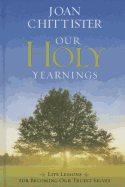 Our Holy Yearnings: Life Lessons for Becoming Our Truest Selves