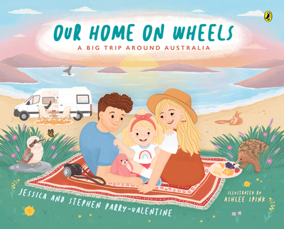 Our Home on Wheels: A Big Trip Around Australia - Parry-Valentine, Jessica and Stephen