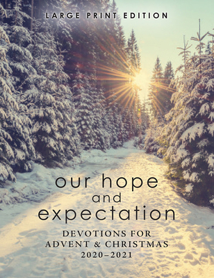 Our Hope and Expectation Large Print: Devotions for Advent & Christmas 2020-2021 - Hoffman, Paul (Contributions by), and Coffey, Michael (Contributions by), and Markey, Annabelle (Contributions by)