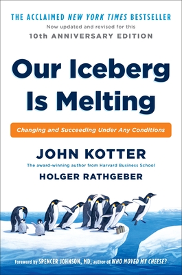 Our Iceberg Is Melting: Changing and Succeeding Under Any Conditions - Kotter, John, and Rathgeber, Holger