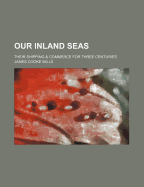 Our Inland Seas: Their Shipping & Commerce for Three Centuries