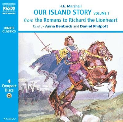 Our Island Story: Volume 1 - From the Romans to Richard the Lionheart - Marshall, H E, and Philpott, Daniel (Read by), and Bentinck, Anna (Read by)