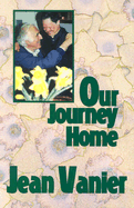 Our Journey Home: Rediscovering a Common Humanity Beyond Our Differences - Vanier, Jean, and Parham, Maggie (Translated by)