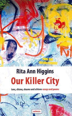 Our Killer City: isms, chisms, chasms and schisms: essays and poems - Higgins, Rita Ann