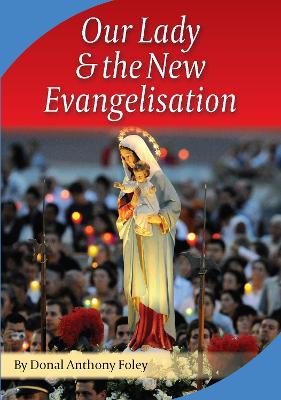 Our Lady and the New Evangelisation - Foley, Donal Anthony