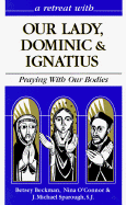 Our Lady, Dominic and Ignatius: Praying with Our Bodies