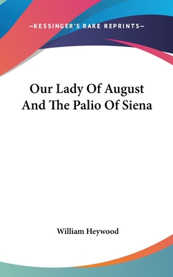 Our Lady Of August And The Palio Of Siena - Heywood, William