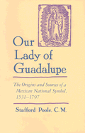Our Lady of Guadalupe: The Origins and Sources of a Mexican National Symbol, 1531-1797