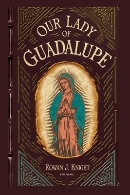 Our Lady of Guadalupe - Knight, Rowan J