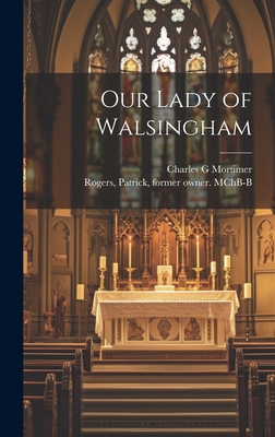 Our Lady of Walsingham - Mortimer, Charles G, and Rogers, Patrick Former Owner McHb-B (Creator)