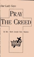 Our Lady Says: Pray the Creed - Shamon, Albert Joseph Mary, Reverend (Revised by)