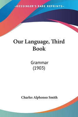 Our Language, Third Book: Grammar (1903) - Smith, Charles Alphonso