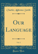 Our Language, Vol. 2 (Classic Reprint)