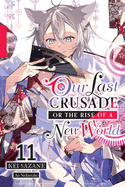 Our Last Crusade or the Rise of a New World, Vol. 11 (Light Novel): Volume 11