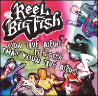 Our Live Album Is Better Than Your Live Album - Reel Big Fish