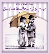 Our Lives Were Meant to Be Shared: Kim Anderson Collection - Anderson, Kim