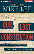 Our Lost Constitution: The Willful Subversion of America's Founding Document