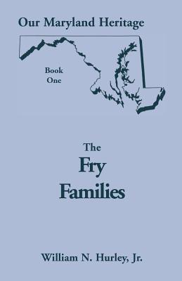 Our Maryland Heritage, Book 1: The Fry Families - Hurley, William Neal, Jr.