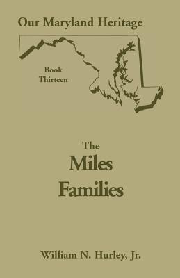 Our Maryland Heritage, Book 13: The Miles Family - Hurley, William Neal, Jr.