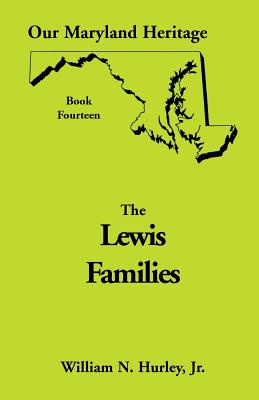 Our Maryland Heritage, Book 14: Lewis Families - Hurley, William Neal, Jr.