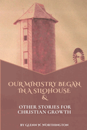 Our Ministry Began In A Silohouse And Other Stories For Christian Growth