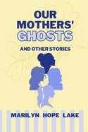 Our Mothers' Ghosts: and other stories