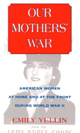 Our Mothers' War: American Women at Home and at the Front During World War II