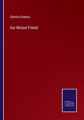 Our Mutual Friend - Dickens, Charles