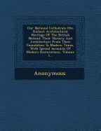 Our National Cathedrals (the Richest Architectural Heritage of the British Nation): Their History and Architecture from Their Foundation to Modern Tim